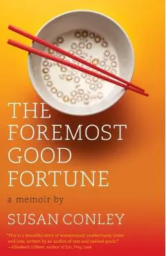 The Foremost Good Fortune: The Foremost Good Fortune: A Memoir - Susan Conley