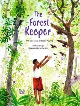 The Forest Keeper- The True Story of Jadav Payeng, Hardcover/Rina Singh