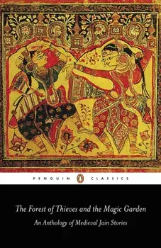 The Forest of Thieves and the Magic Garden. An Anthology of Medieval Jain Stories, Paperback/Phyllis Granoff