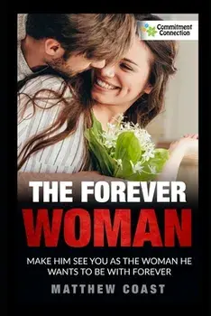 The Forever Woman: Make Him See You as the Woman He Wants Forever, Paperback/Matthew Coast