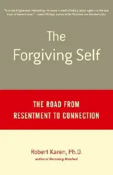 The Forgiving Self: The Road from Resentment to Connection, Paperback/Robert Karen