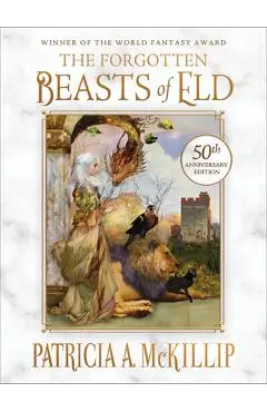 The Forgotten Beasts of Eld: 50th Anniversary Special Edition - Patricia A. Mckillip