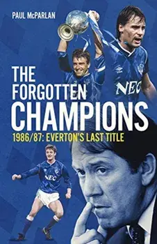 The Forgotten Champions. Everton's Last Title, Hardback/Paul McParlan