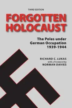 The Forgotten Holocaust: The Poles Under German Occupation 1939-1944, Paperback/Richard Lukas
