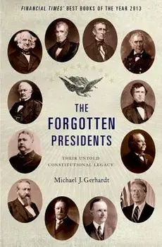 The Forgotten Presidents: Their Untold Constitutional Legacy, Paperback/Michael J. Gerhardt