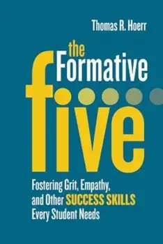 The Formative Five: Fostering Grit, Empathy, and Other Success Skills Every Student Needs, Paperback/Thomas R. Hoerr