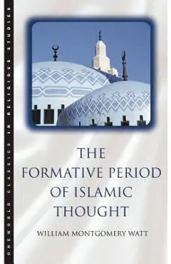 The Formative Period of Islamic Thought - William Montgomery Watt