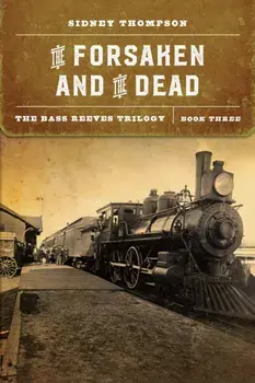 The Forsaken and the Dead. The Bass Reeves Trilogy, Book Three, Paperback/Sidney Thompson