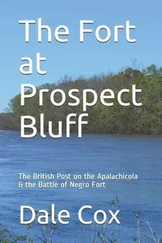 The Fort at Prospect Bluff: The British Post on the Apalachicola & the Battle of Negro Fort, Paperback/Rachael Conrad