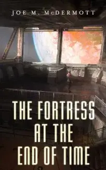 The Fortress at the End of Time, Paperback/Joe M. McDermott