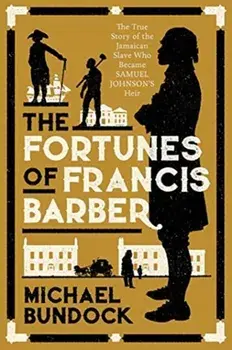 The Fortunes of Francis Barber. The True Story of the Jamaican Slave Who Became Samuel Johnson's Heir, Paperback/Michael Bundock