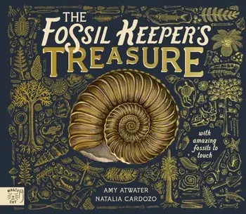 The Fossil Keeper's Treasure. With Amazing Fossils to Touch!, Hardback/Amy Atwater