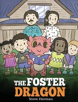 The Foster Dragon: A Story about Foster Care., Hardcover/Steve Herman