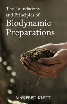The Foundations and Principles of Biodynamic Preparations, Paperback/Dr Manfred Klett