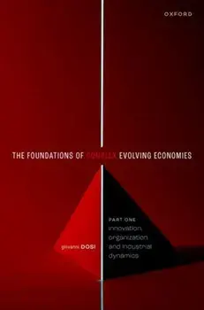 The Foundations of Complex Evolving Economies. Part One: Innovation, Organization, and Industrial Dynamics, Paperback/***