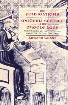 The Foundations of Modern Science in the Middle Ages: Their Religious, Institutional and Intellectual Contexts, Paperback/Edward Grant