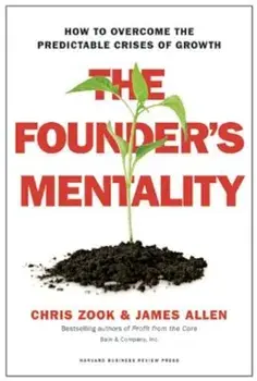 The Founder's Mentality: How to Overcome the Predictable Crises of Growth, Hardcover/Chris Zook