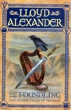 The Foundling: And Other Tales of Prydain - Lloyd Alexander