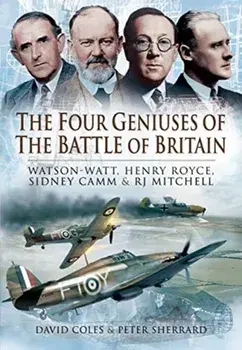 The Four Geniuses of the Battle of Britain. Watson-Watt, Henry Royce, Sydney Camm and RJ Mitchell, Paperback/Peter Sherrard