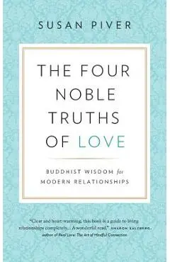 The Four Noble Truths of Love: Buddhist Wisdom for Modern Relationships - Susan Piver