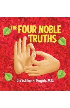 The Four Noble Truths: The Buddha's First Sermon in Buddhism for Children - A Buddhist Teaching For Kids - Christine H. Huynh