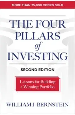The Four Pillars of Investing, Second Edition: Lessons for Building a Winning Portfolio - William Bernstein