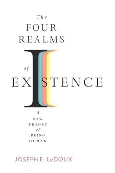 The Four Realms of Existence. A New Theory of Being Human, Hardback/Joseph E. LeDoux