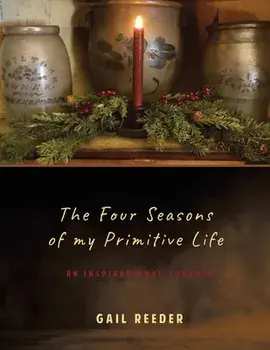 The Four Seasons of my Primitive Life: An Inspirational Journey, Paperback/Gail Reeder
