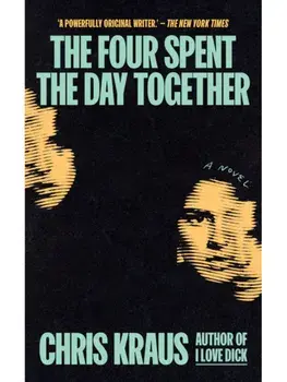 The Four Spent the Day Together, Hardback/Chris Kraus