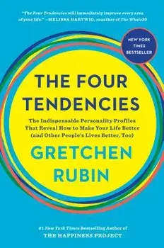 The Four Tendencies: The Indispensable Personality Profiles That Reveal How to Make Your Life Better (and Other People's Lives Better, Too), Hardcover/Gretchen Rubin