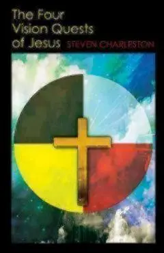 The Four Vision Quests of Jesus - Steven Charleston
