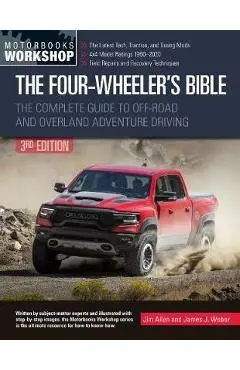 The Four-Wheeler's Bible: The Complete Guide to Off-Road and Overland Adventure Driving - Jim Allen