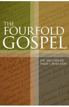 The Fourfold Gospel - J. W. Mcgarvey