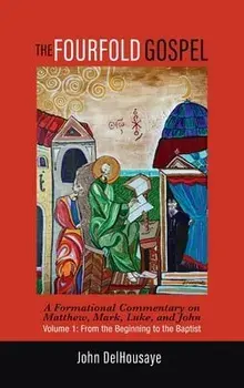 The Fourfold Gospel, Volume 1, Hardcover/John Delhousaye