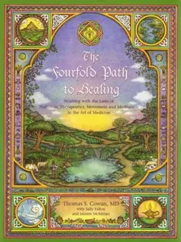 The Fourfold Path to Healing: Working with the Laws of Nutrition, Therapeutics, Movement, and Meditation in the Art of Medicine, Paperback/Tom Cowan