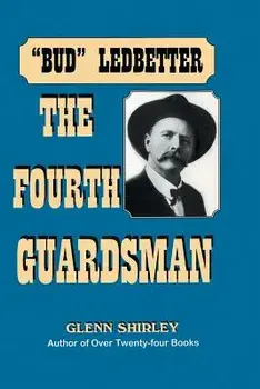 The Fourth Guardsman: James Franklin "Bud" Ledbetter (1852-1937), Paperback/Glenn Shirley