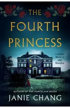 The Fourth Princess: A Gothic Novel of Old Shanghai - Janie Chang