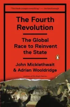 The Fourth Revolution: The Global Race to Reinvent the State, Paperback/John Micklethwait
