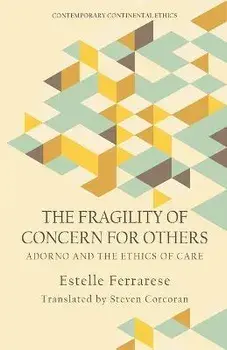 The Fragility of Concern for Others. Adorno and the Ethics of Care, Paperback/Estelle Ferrarese