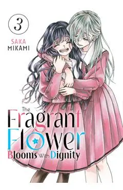 The Fragrant Flower Blooms with Dignity 3 - Saka Mikami