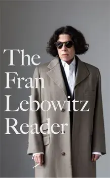 The Fran Lebowitz Reader, Hardback/Fran Lebowitz