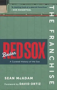 The Franchise: Boston Red Sox: A Curated History of the Red Sox, Hardcover/Sean Mcadam