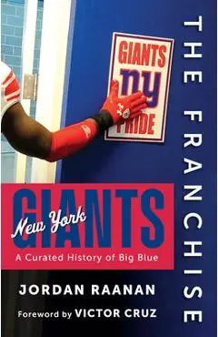 The Franchise: New York Giants: A Curated History of Big Blue - Jordan Raanan