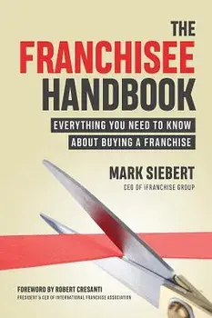 The Franchisee Handbook: Everything You Need to Know about Buying a Franchise, Paperback/Mark Siebert