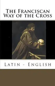 The Franciscan Way of the Cross: Latin - English, Paperback/Ryan Grant