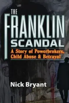 The Franklin Scandal: A Story of Powerbrokers, Child Abuse and Betrayal, Paperback/Nicholas A. Bryant