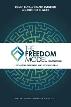 The Freedom Model for Addictions: Escape the Treatment and Recovery Trap, Paperback/Steven Slate