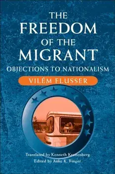 The Freedom of Migrant. OBJECTIONS TO NATIONALISM, Paperback/Vilem Flusser