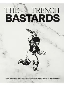 The French Bastards. Modern Patisserie Classics from Paris's Cult Bakery, Hardback/The French Bastards