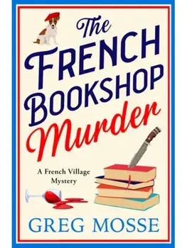 The French Bookshop Murder. A brand-new utterly gripping cozy murder mystery series for 2025, Paperback/Greg Mosse